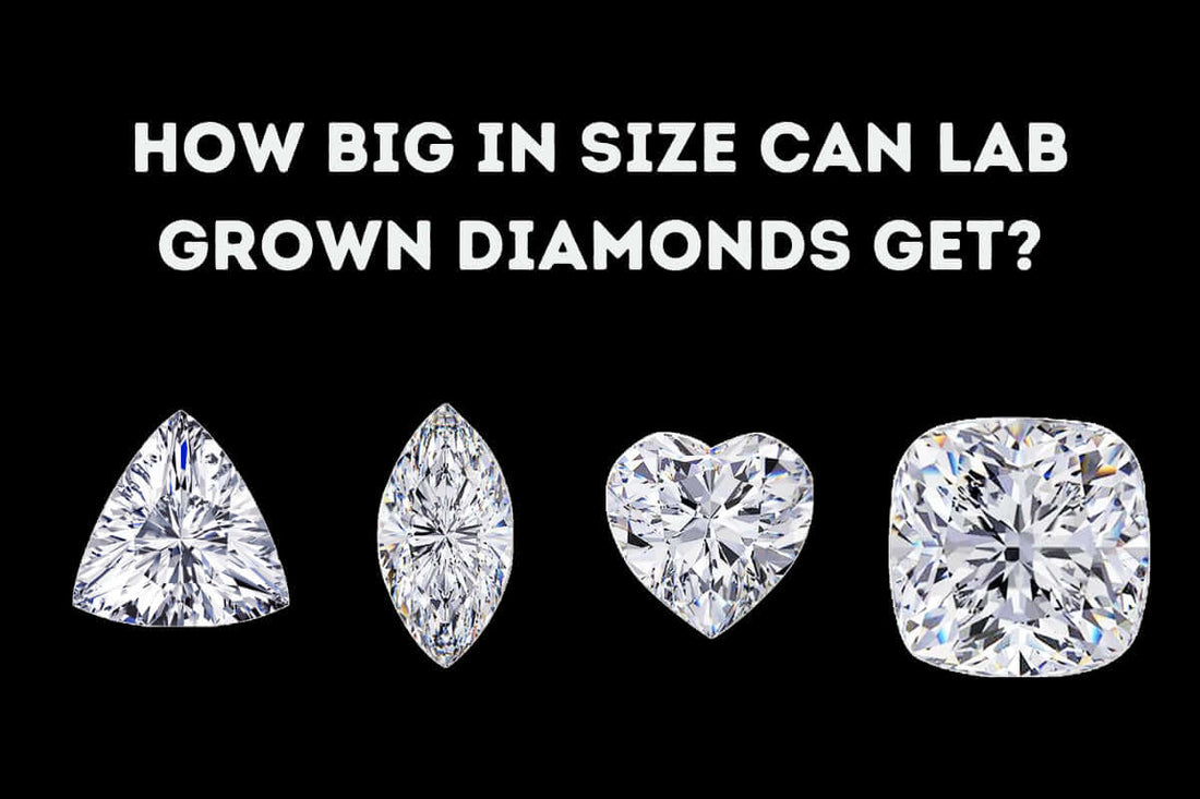How Big in Size Can Lab-Grown Diamonds Get?